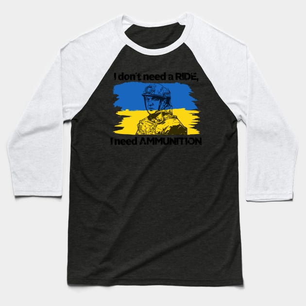 I don't need a ride, I need ammunition - Volodymyr Zelenskyy Baseball T-Shirt by fineaswine